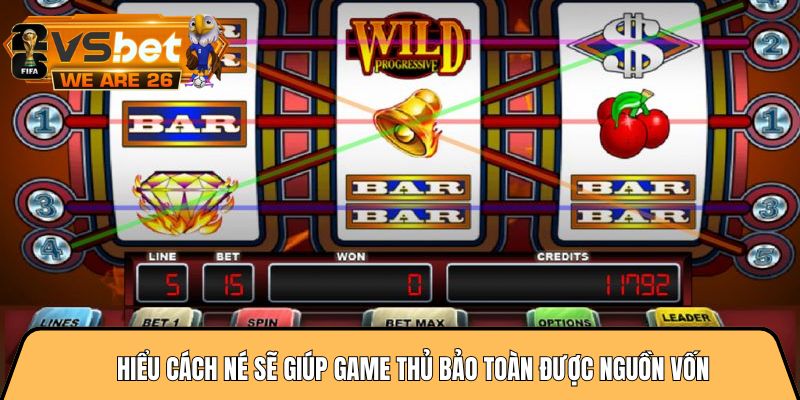 Hiểu cách né sẽ giúp game thủ bảo toàn được nguồn vốn